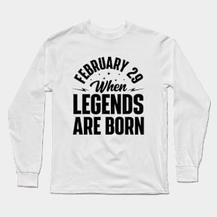 February 29 When Legends Are Born Long Sleeve T-Shirt